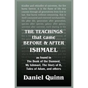 The Teachings: That Came Before and After Ishmael, Paperback - Daniel Quinn imagine
