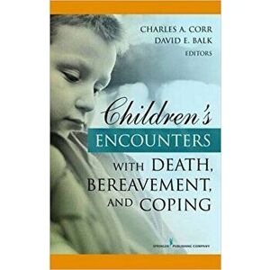 Children's Encounters with Death, Bereavement, and Coping, Hardcover - Charles Corr imagine