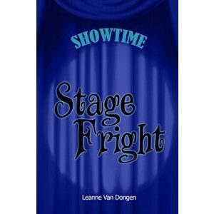 Showtime: Stage Fright, Paperback - Leanne Van Dongen imagine