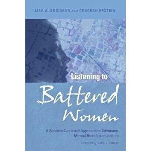 Listening to Battered Women: A Survivor-Centered Approach to Advocacy, Mental Health, and Justice, Hardcover - Lisa A. Goodman imagine
