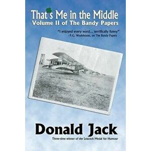 That's Me in the Middle: Volume II of the Bandy Papers, Paperback - Donald Jack imagine