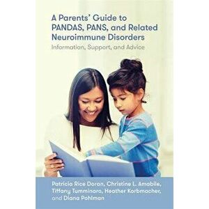 A Parents' Guide to Pandas, Pans, and Related Neuroimmune Disorders: Information, Support, and Advice, Paperback - Patricia Rice Doran imagine