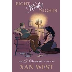 Eight Kinky Nights: An f/f Chanukah romance, Paperback - Xan West imagine