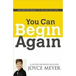 You Can Begin Again: No Matter What, It's Never Too Late, Hardcover - Joyce Meyer imagine