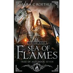 Dawn of Magic: Sea of Flames, Paperback - Sara C. Roethle imagine