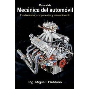 Manual de Mec nica del Autom vil: Fundamentos, Componentes Y Mantenimiento, Paperback - Ing Miguel D'Addario imagine