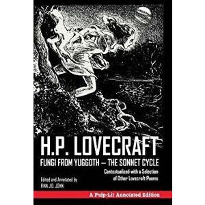 Fungi from Yuggoth - The Sonnet Cycle: Contextualized with a Selection of Other Lovecraft Poems - A Pulp-Lit Annotated Edition, Hardcover - H. P. Love imagine