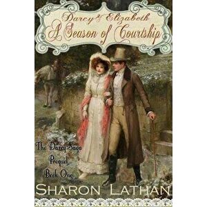 Darcy and Elizabeth: A Season of Courtship, Paperback - Sharon Lathan imagine