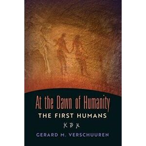 At the Dawn of Humanity: The First Humans, Paperback - Gerard M. Verschuuren imagine