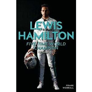 Lewis Hamilton: Five-Time World Champion: The Biography, Paperback - Frank Worrall imagine