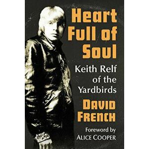Heart Full of Soul: Keith Relf of the Yardbirds, Paperback - David French imagine