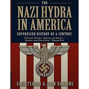 The Nazi Hydra in America: Suppressed History of a Century, Paperback - Glen Yeadon imagine