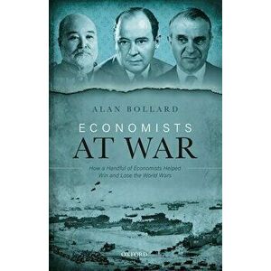 Economists at War: How a Handful of Economists Helped Win and Lose the World Wars, Hardcover - Alan Bollard imagine