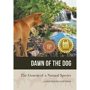 Dawn of the Dog: The Genesis of a Natural Species, Paperback - Janice Anne Koler-Matznick imagine