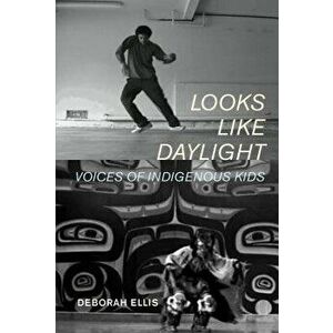 Looks Like Daylight: Voices of Indigenous Kids, Paperback - Deborah Ellis imagine
