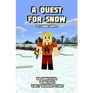 A Quest For Snow: An Unofficial Minecraft Story For Early Readers, Paperback - Anna Kopp imagine