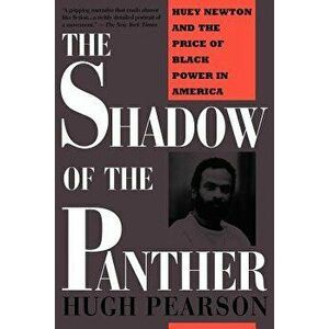 The Shadow of the Panther: Huey Newton and the Price of Black Power in America, Paperback - Hugh Pearson imagine