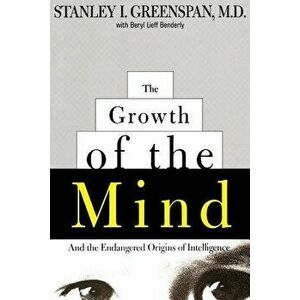 The Growth of the Mind: And the Endangered Origins of Intelligence, Paperback - Stanley I. Greenspan imagine