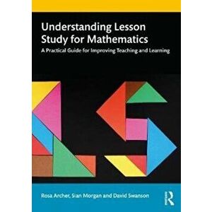 Understanding Lesson Study for Mathematics. A Practical Guide for Improving Teaching and Learning, Paperback - David Swanson imagine