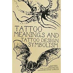 Tattoo Meanings & Tattoo Design Symbolism, Paperback - Grahame David Garlick imagine
