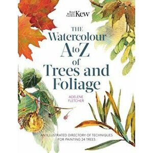 Kew: The Watercolour A to Z of Trees and Foliage. An Illustrated Directory of Techniques for Painting 24 Trees, Paperback - Adelene Fletcher imagine
