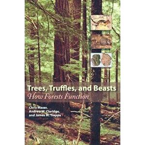 Trees, Truffles, and Beasts: How Forests Function, Paperback - Chris Maser imagine