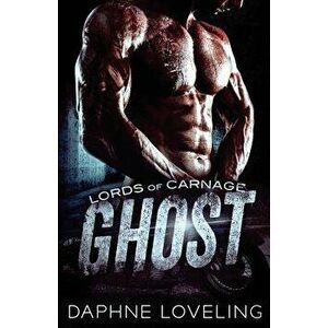 Ghost: Lords of Carnage MC, Paperback - Daphne Loveling imagine