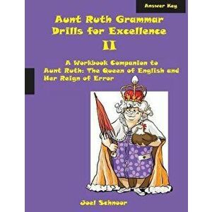 Aunt Ruth Grammar Drills for Excellence II Answer Key: A Workbook Companion to Aunt Ruth: The Queen of English and Her Reign of Error, Paperback - Joe imagine