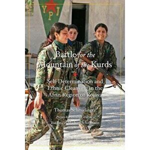 The Battle for the Mountain of the Kurds: Self-Determination and Ethnic Cleansing in the Afrin Region of Rojava, Paperback - Thomas Schmidinger imagine