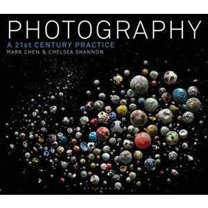 Photography. A 21st Century Practice, Paperback - Chelsea Shannon imagine
