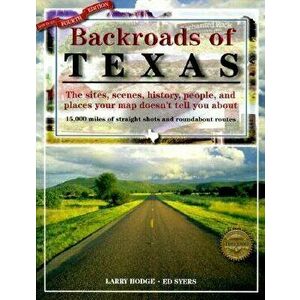 Backroads of Texas, 4th Edition: The Sites, Scenes, History, People, and Places Your Map Doesn't Tell You about, Paperback - William Edward Syers imagine