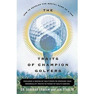 The 8 Traits of Champion Golfers: How to Develop the Mental Game of a Pro, Paperback - Deborah Graham imagine