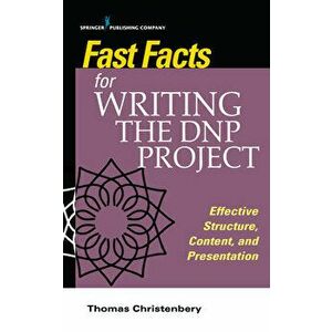 Fast Facts for Writing the Dnp Project: Effective Structure, Content, and Presentation, Paperback - Thomas L. Christenbery imagine