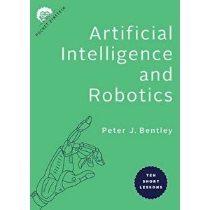 Artificial Intelligence and Robotics: Ten Short Lessons, Paperback - Peter J. Bentley imagine