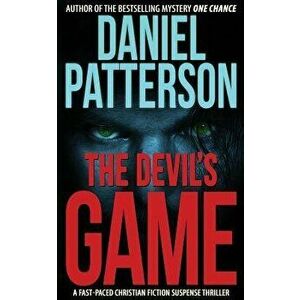 The Devil's Game: A Fast-Paced Christian Fiction Suspense Thriller, Paperback - Daniel Patterson imagine
