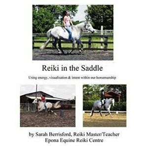 Reiki in the Saddle: Equine Reiki on the move, Reiki for animals, Paperback - Sarah Berrisford imagine
