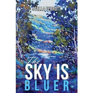 The Sky Is Bluer, Paperback - Stella Perrott imagine