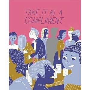Take It as a Compliment, Paperback - Maria Stoian imagine