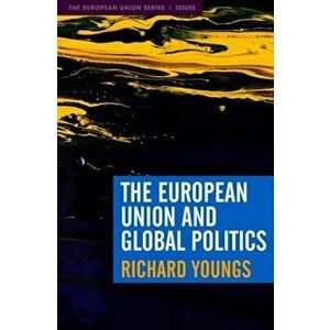 European Union and Global Politics, Paperback - Richard Youngs imagine