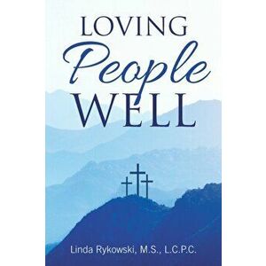 Loving People Well, Paperback - Linda Rykowski M. S. L. C. P. C. imagine