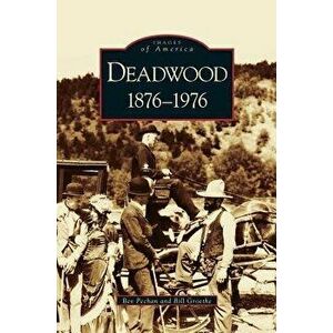 Deadwood: 1876-1976, Hardcover - Bev Pechan imagine