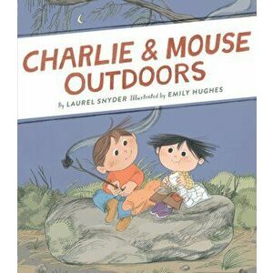 Charlie & Mouse Outdoors, Hardcover - Laurel Snyder imagine