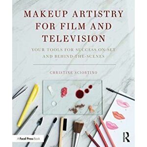 Makeup Artistry for Film and Television. Your Tools for Success On-Set and Behind-the-Scenes, Paperback - Christine Sciortino imagine