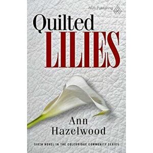 Quilted Lilies, Paperback - Ann Hazelwood imagine