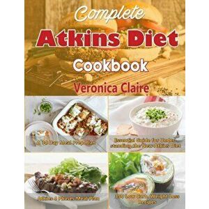 Complete Atkins Diet Cookbook: Essential Guide for Understanding the New Atkins Diet Plan with a 30 Day Meal Prep Plan & 350 New, Low Carb Recipes fo, imagine