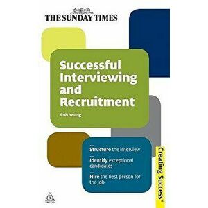 Successful Interviewing and Recruitment, Paperback - Rob Yeung imagine