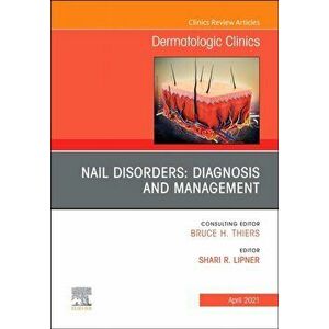 Nail Disorders: Diagnosis and Management, An Issue of Dermatologic Clinics, Hardback - *** imagine