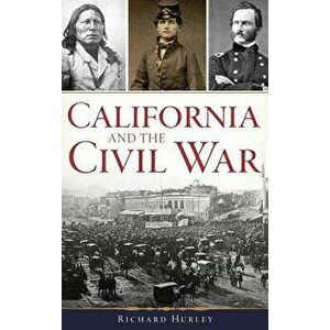 California and the Civil War, Hardcover - Richard Hurley imagine