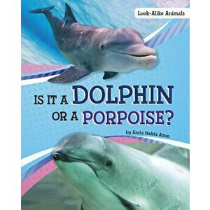 Is It a Dolphin or a Porpoise?, Hardcover - Anita Nahta Amin imagine