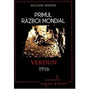 Primul Razboi Mondial. Verdun 1916 - William Martin imagine